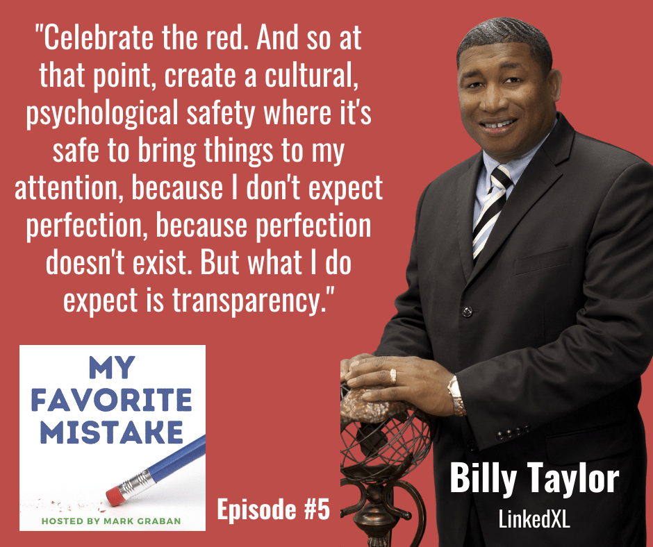 "Celebrate the red. And so at that point, create a cultural, psychological safety where it's safe to bring things to my attention, because I don't expect perfection because perfection doesn't exist. But what I do expect is transparency."