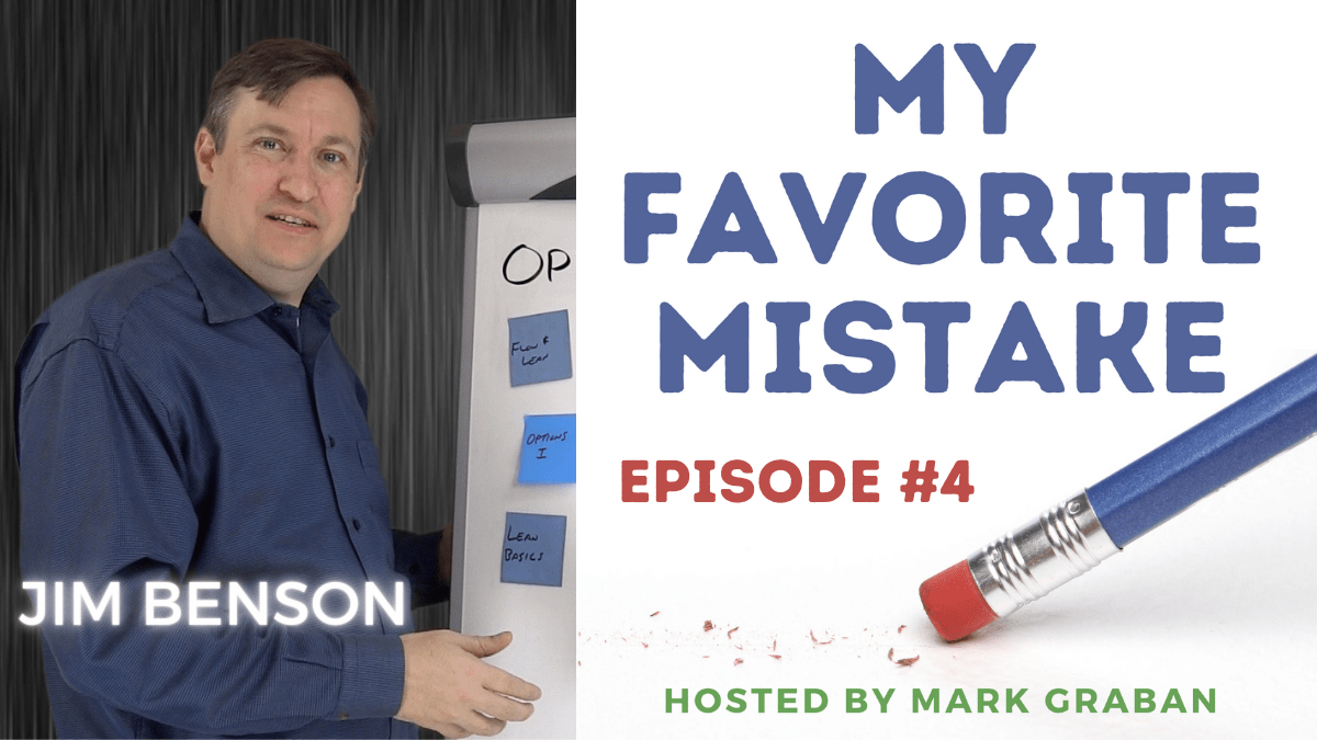 Interview with Jim Benson on “My Favorite Mistake” in Consulting With Clients