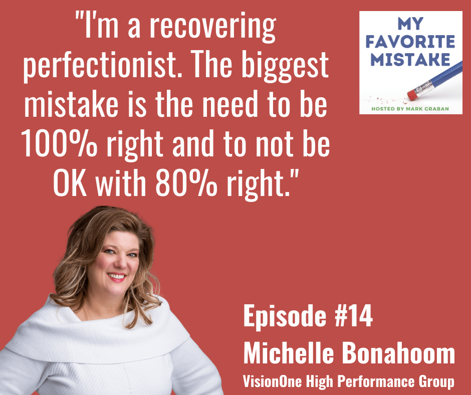 "I'm a recovering perfectionist. The biggest mistake is the need to be 100% right and to not be OK with 80% right."
