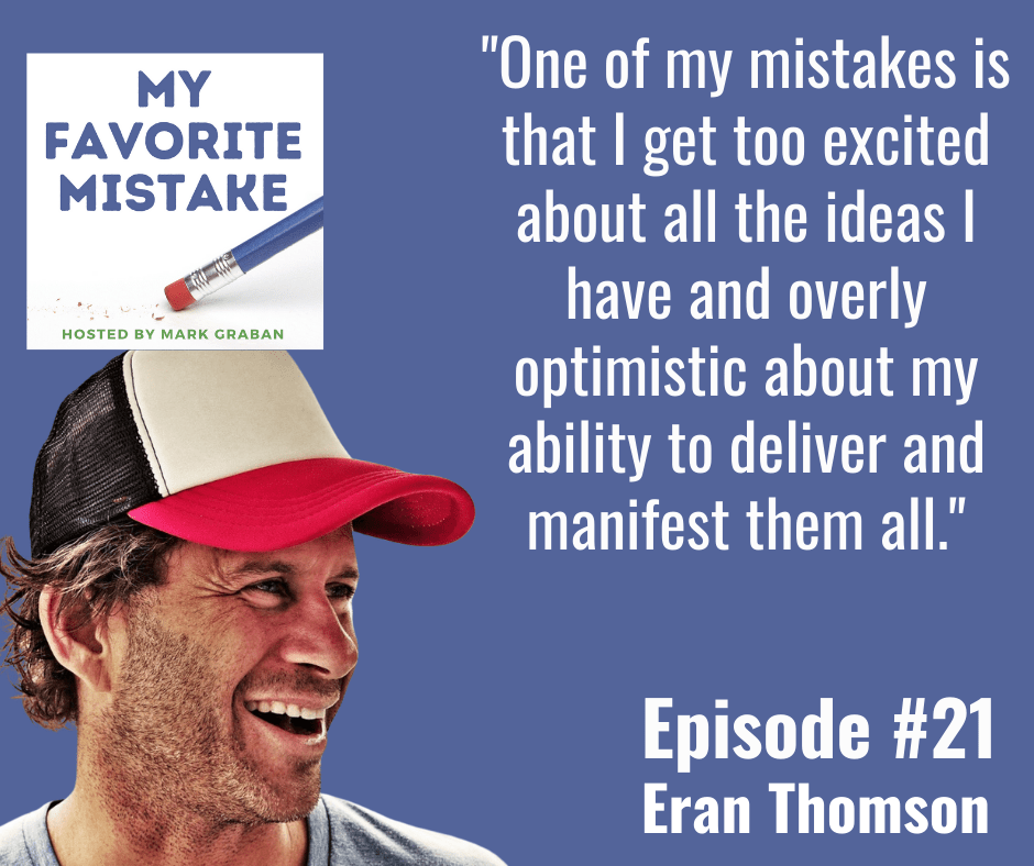 "One of my mistakes is that I get too excited about all the ideas I have and overly optimistic about my ability to deliver and manifest them all."