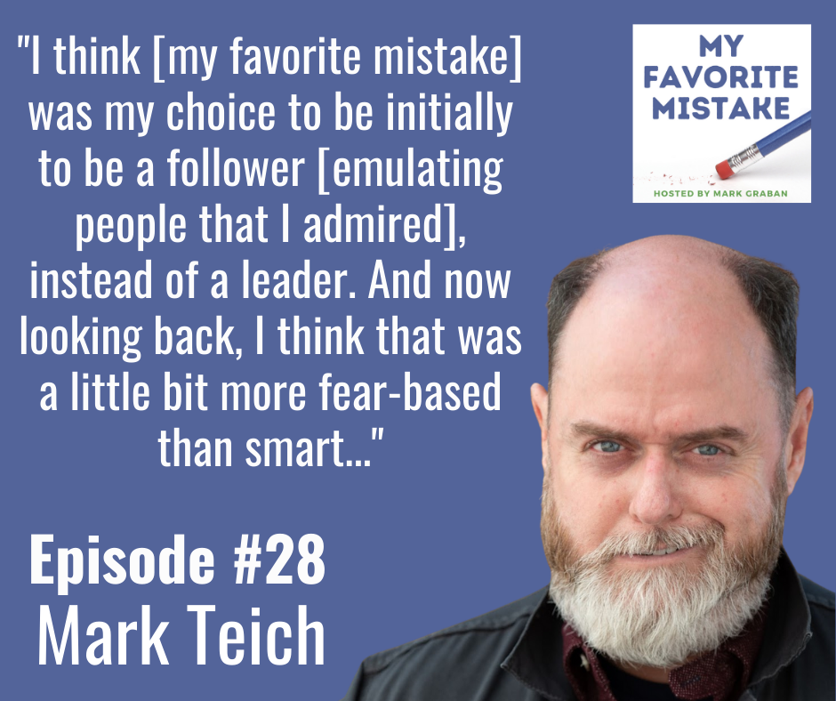 "I think [my favorite mistake] was my choice to be initially to be a follower [emulating people that I admired], instead of a leader. And now looking back, I think that was a little bit more fear-based than smart..."