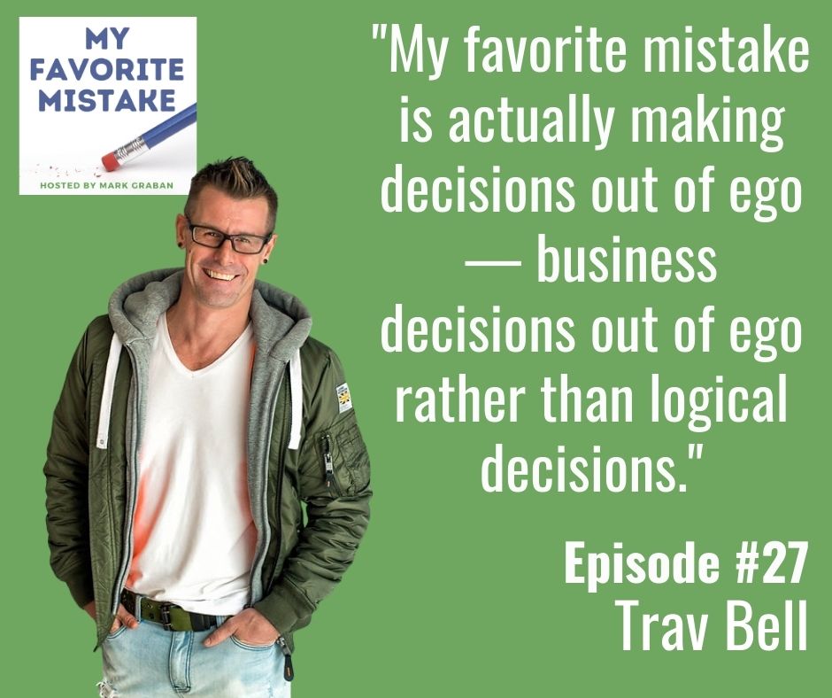 "My favorite mistake is actually making decisions out of ego — business decisions out of ego rather than logical decisions."