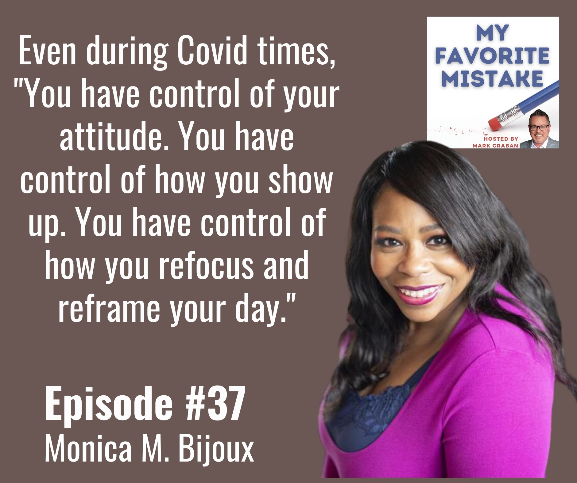Even during Covid times, "You have control of your attitude. You have control of how you show up. You have control of how you refocus and reframe your day."