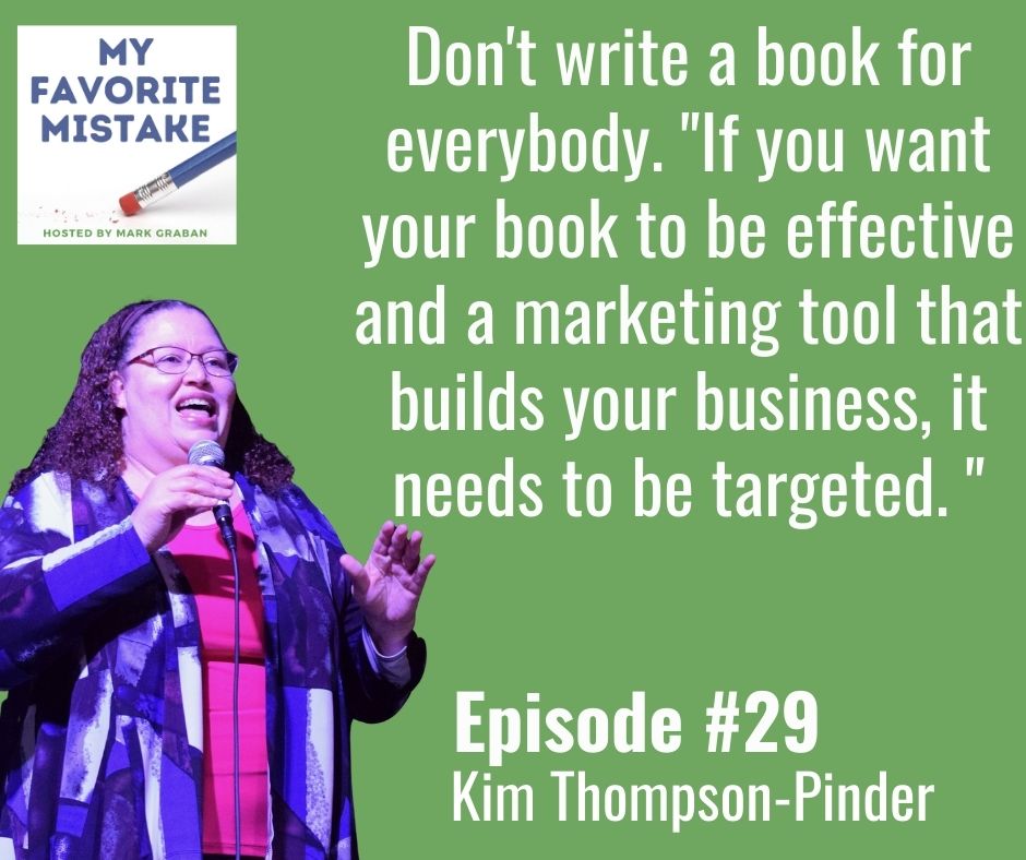 Don't write a book for everybody. "If you want your book to be effective and a marketing tool that builds your business, it needs to be targeted. "