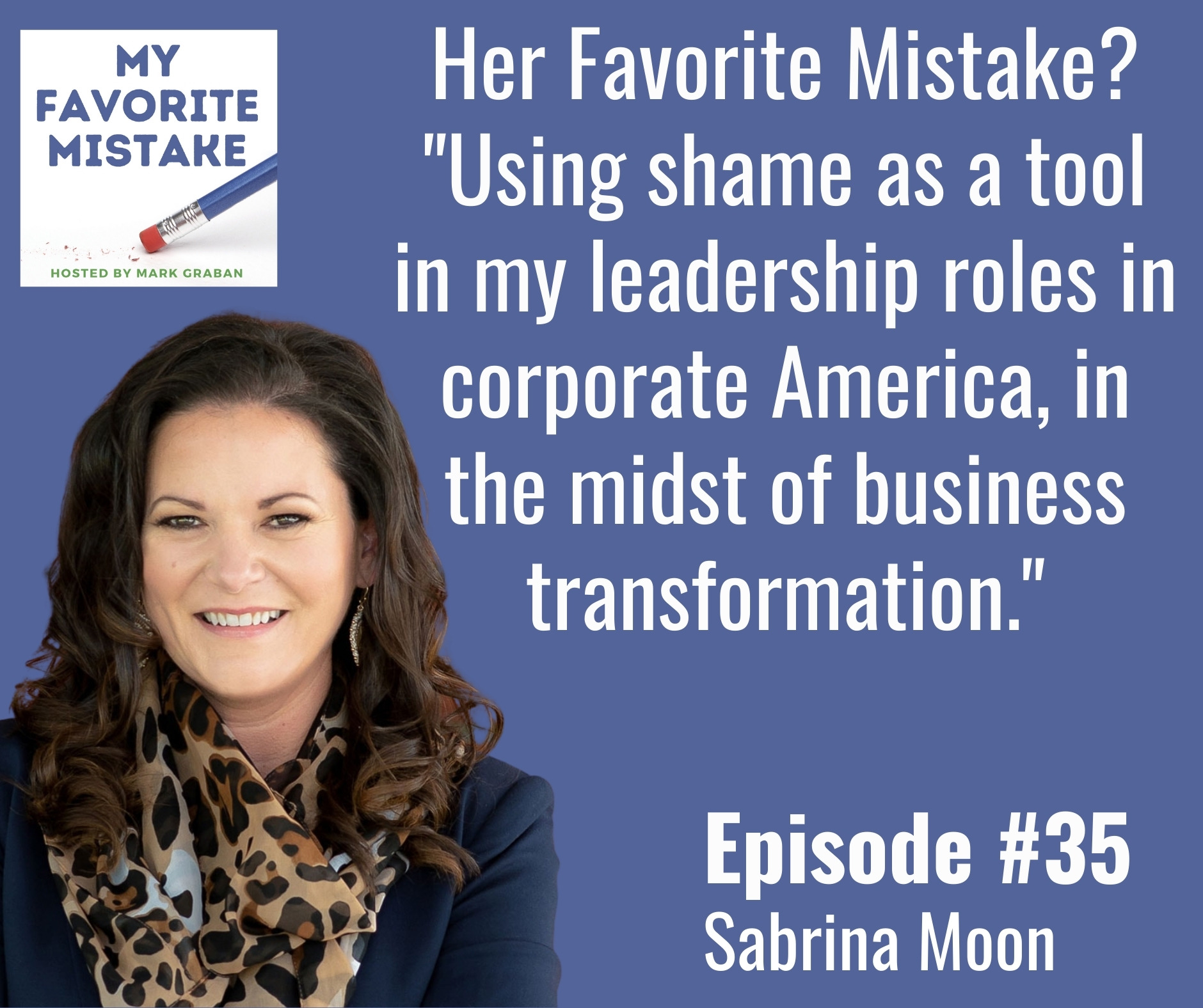 Her Favorite Mistake? "Using shame as a tool in my leadership roles in corporate America, in the midst of business transformation."
