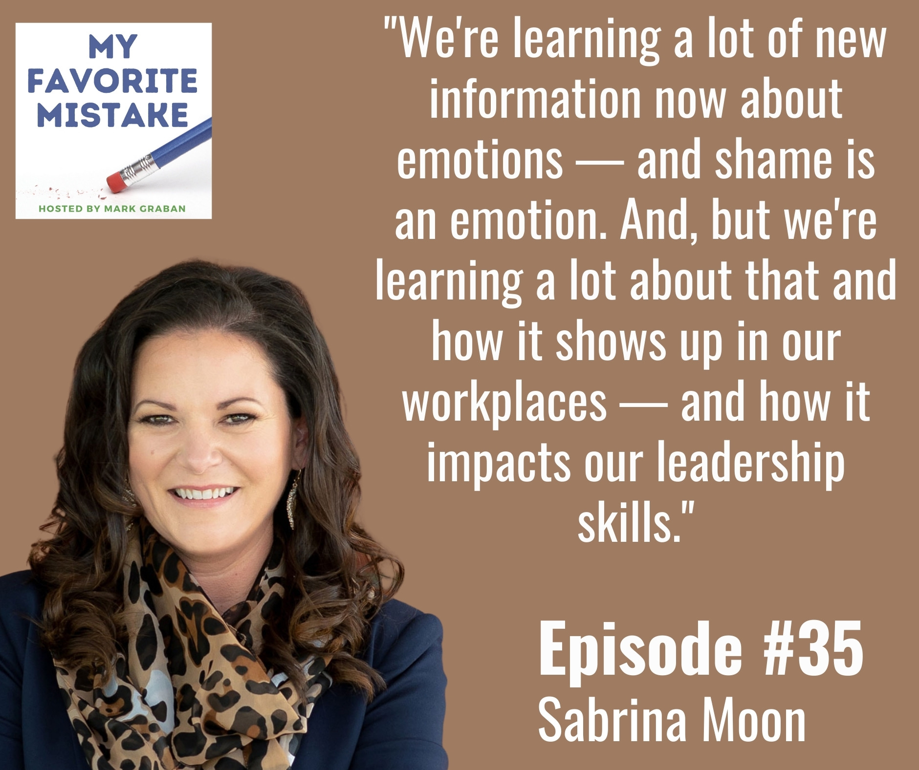 "We're learning a lot of new information now about emotions — and shame is an emotion. And, but we're learning a lot about that and how it shows up in our workplaces — and how it impacts our leadership skills."