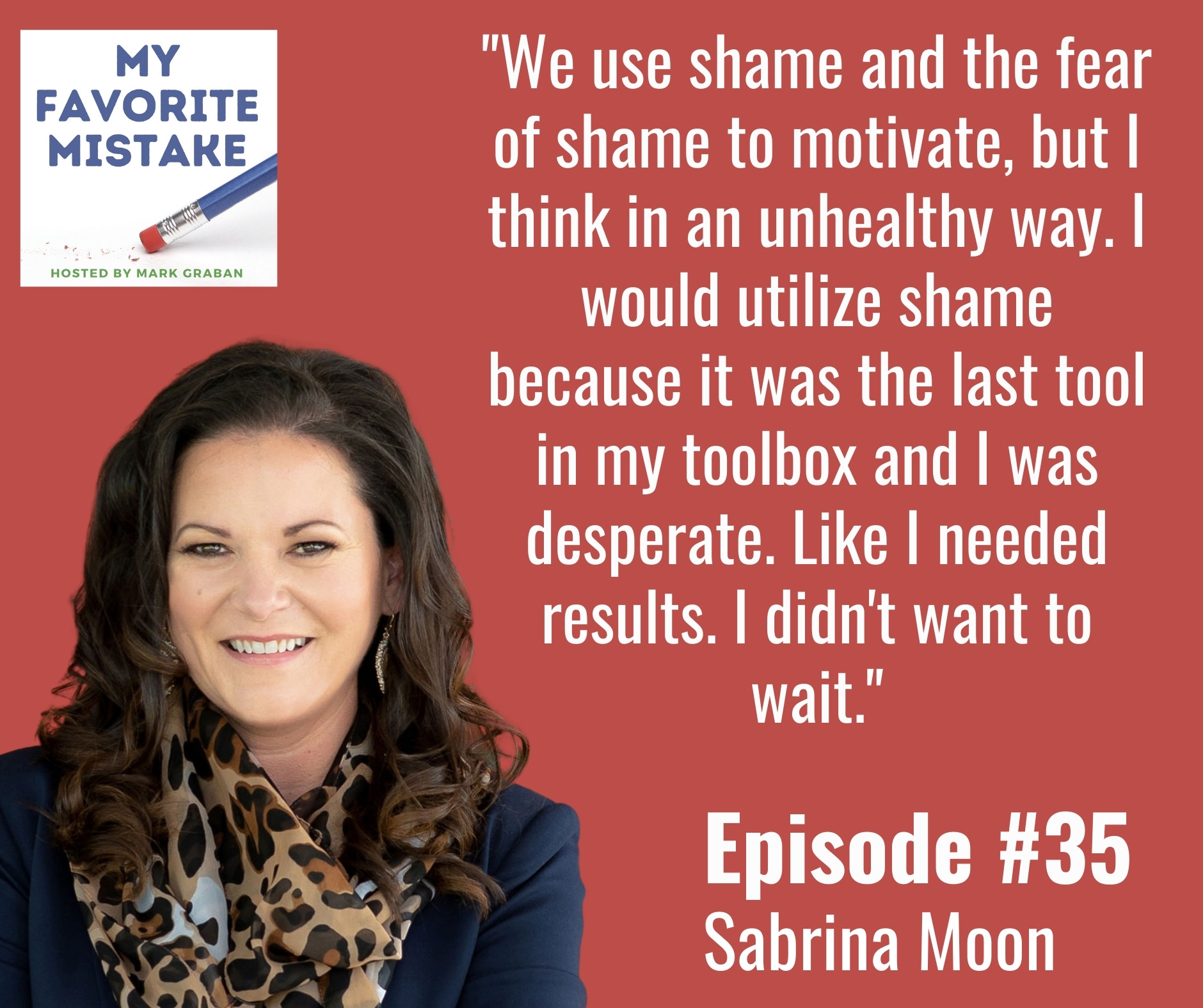 "We use shame and the fear of shame to motivate, but I think in an unhealthy way. I would utilize shame because it was the last tool in my toolbox and I was desperate. Like I needed results. I didn't want to wait."