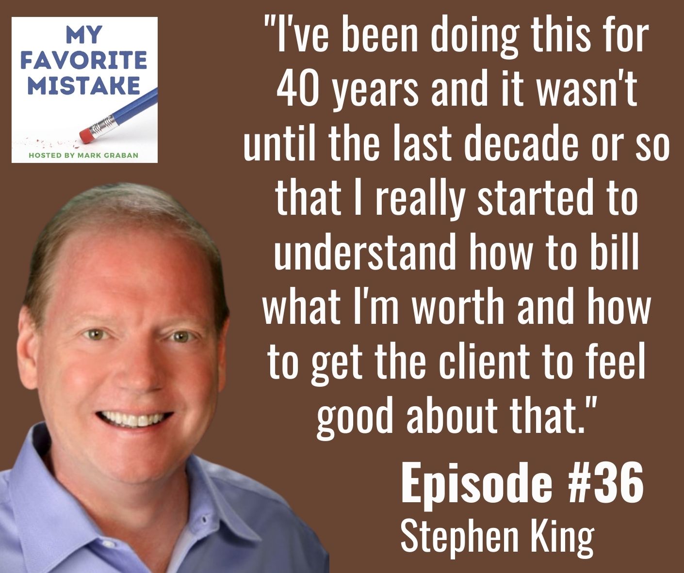 "I've been doing this for 40 years and it wasn't until the last decade or so that I really started to understand how to bill what I'm worth and how to get the client to feel good about that."