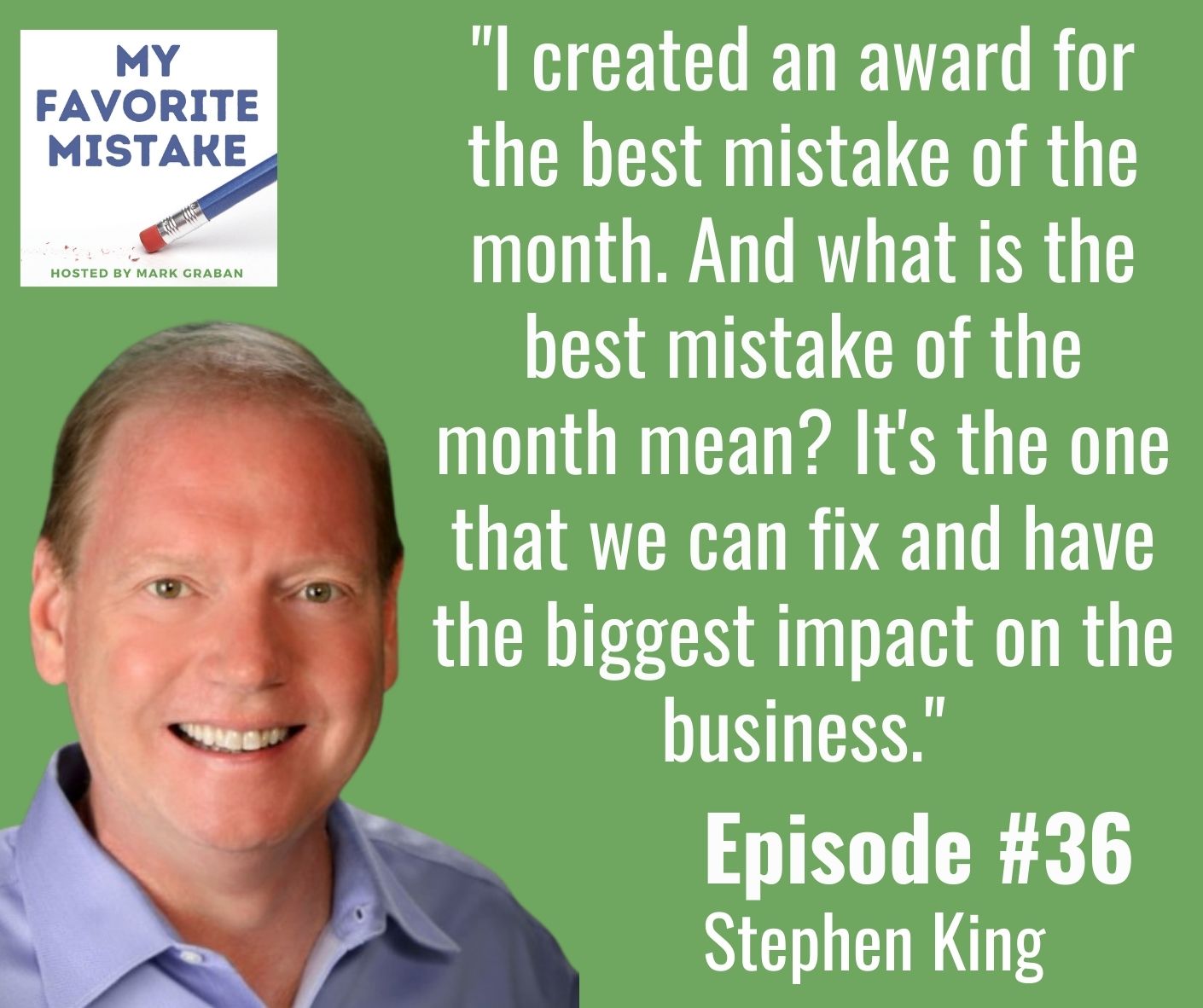 "I created an award for the best mistake of the month. And what is the best mistake of the month mean? It's the one that we can fix and have the biggest impact on the business."