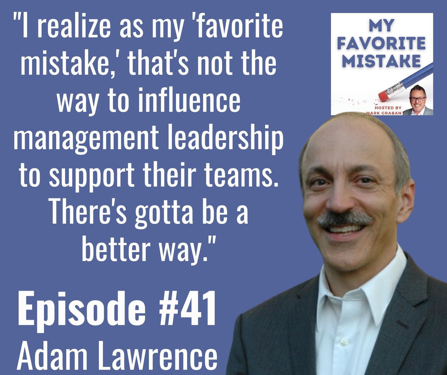 "I realize as my 'favorite mistake,' that's not the way to influence management leadership to support their teams. There's gotta be a better way."