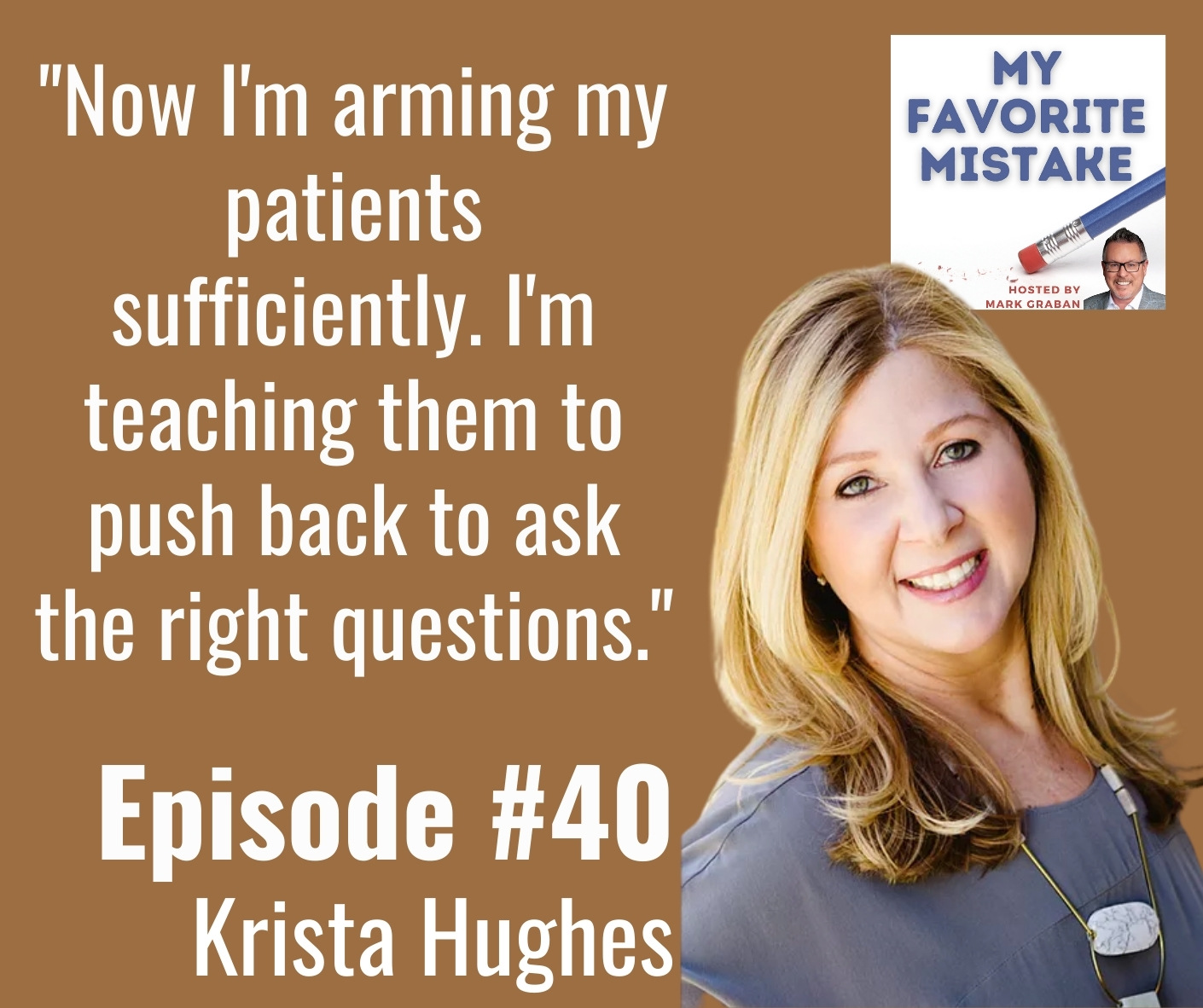 "Now I'm arming my patients sufficiently. I'm teaching them to push back to ask the right questions."