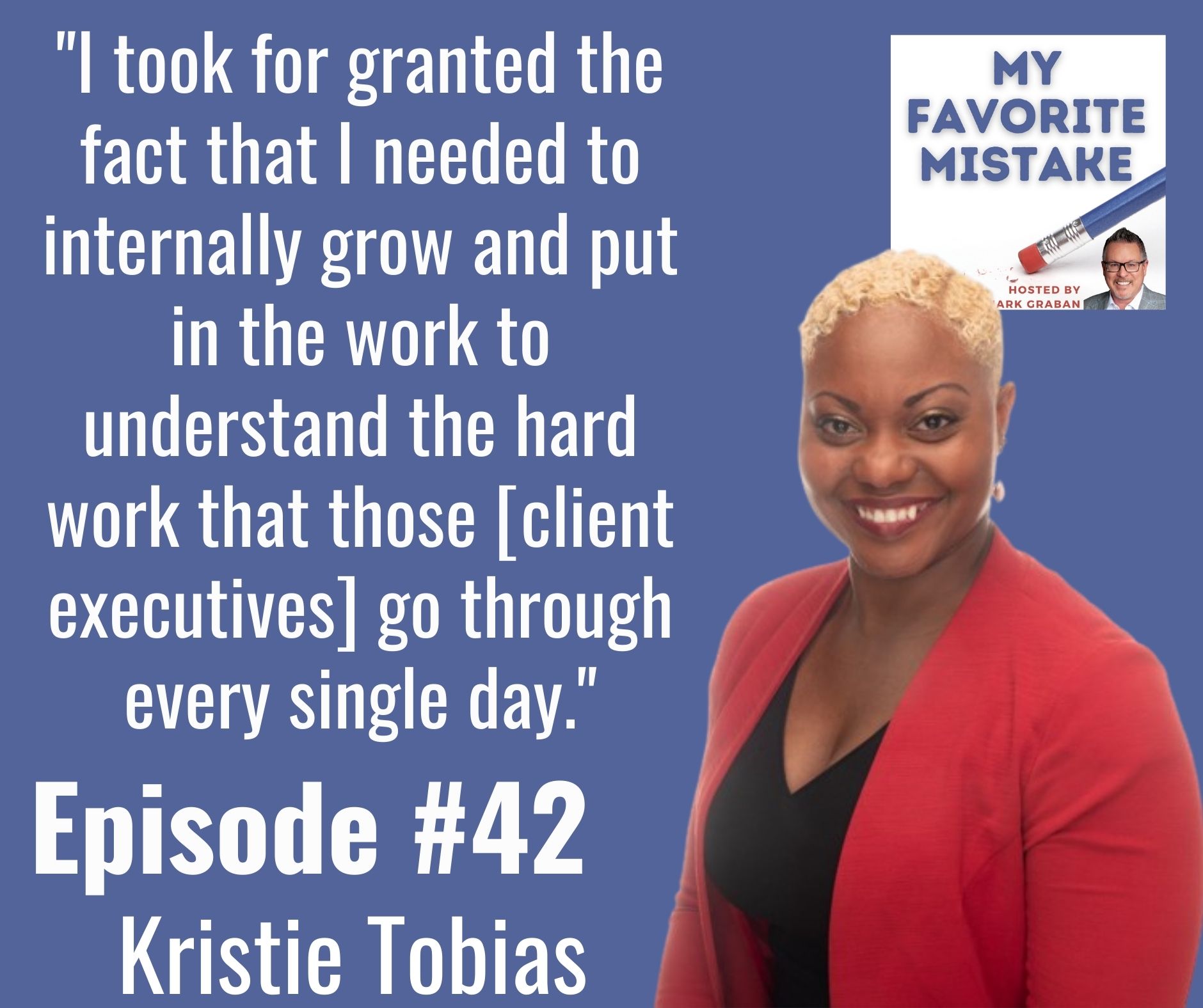 "I took for granted the fact that I needed to internally grow and put in the work to understand the hard work that those [client executives] go through every single day."