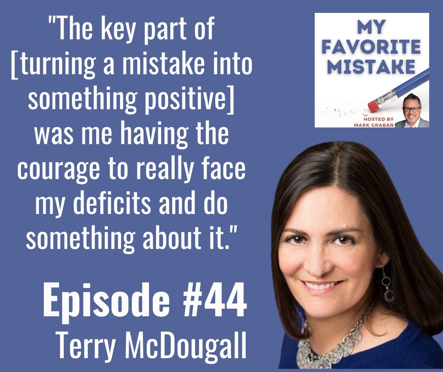 "The key part of [turning a mistake into something positive] was me having the courage to really face my deficits and do something about it."