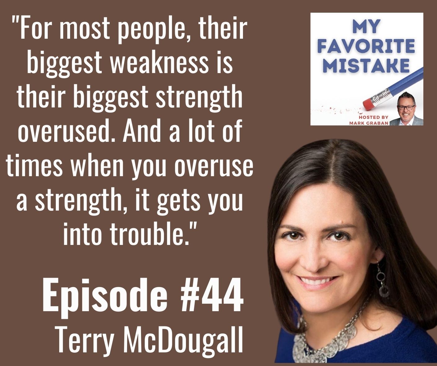 "For most people, their biggest weakness is their biggest strength overused. And a lot of times when you overuse a strength, it gets you into trouble."