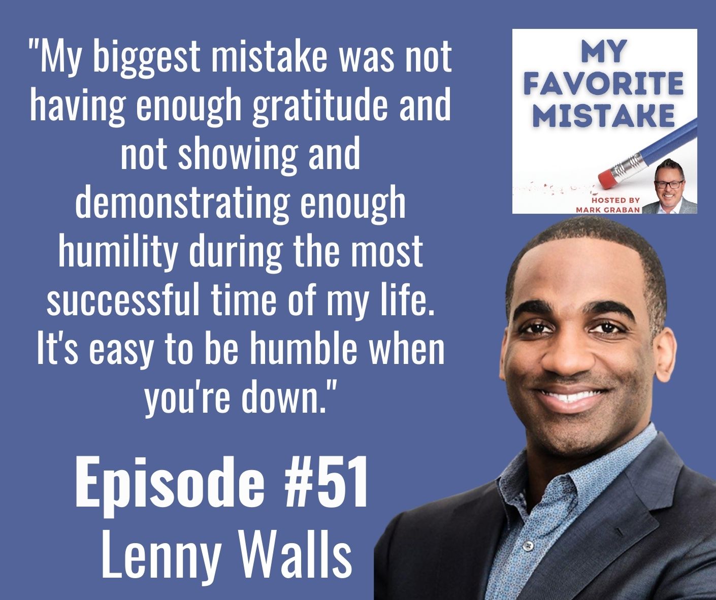 "My biggest mistake was not having enough gratitude and not showing and demonstrating enough humility during the most successful time of my life. It's easy to be humble when you're down."