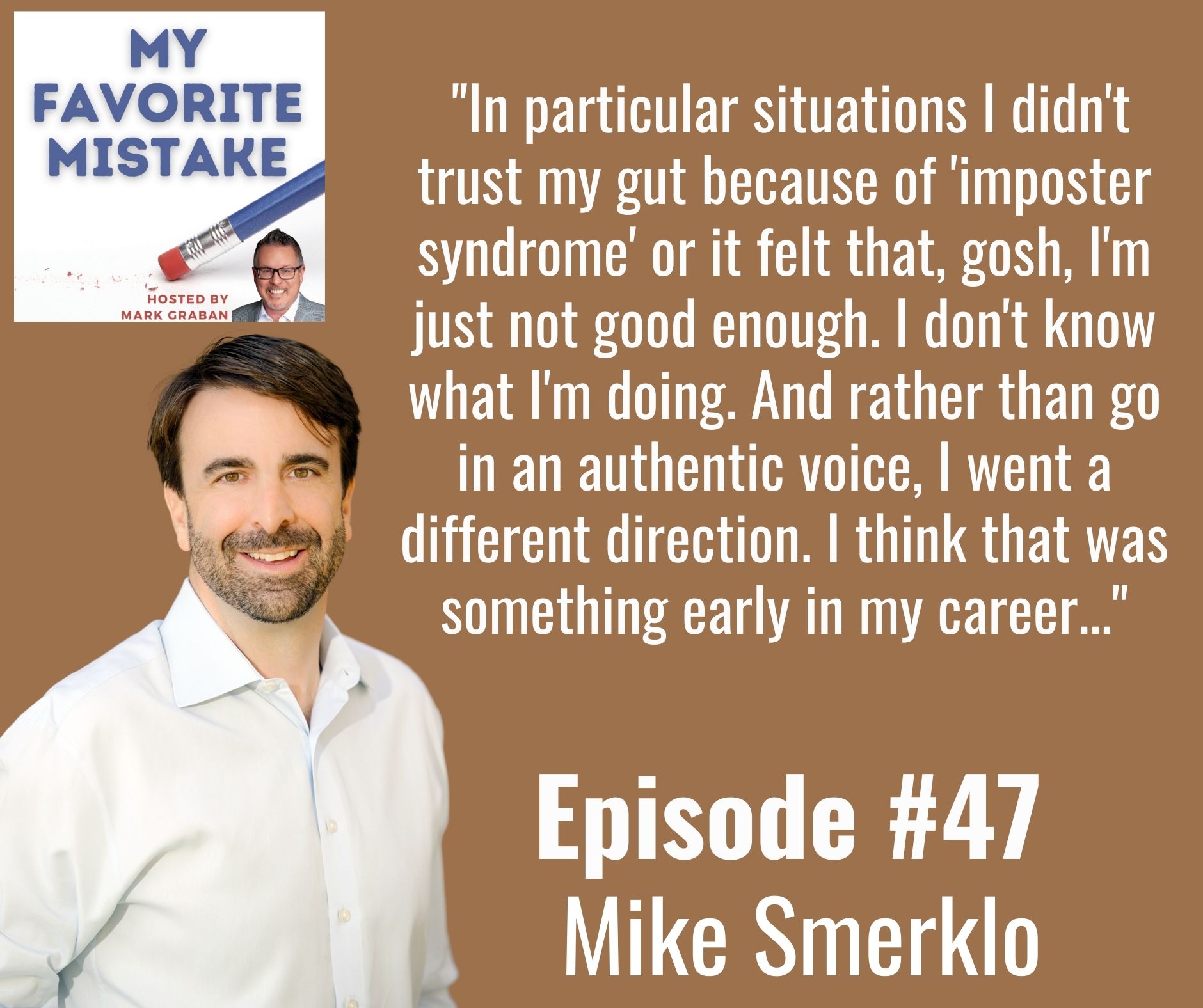 "In particular situations I didn't trust my gut because of 'imposter syndrome' or it felt that, gosh, I'm just not good enough. I don't know what I'm doing. And rather than go in an authentic voice, I went a different direction. I think that was something early in my career..."
