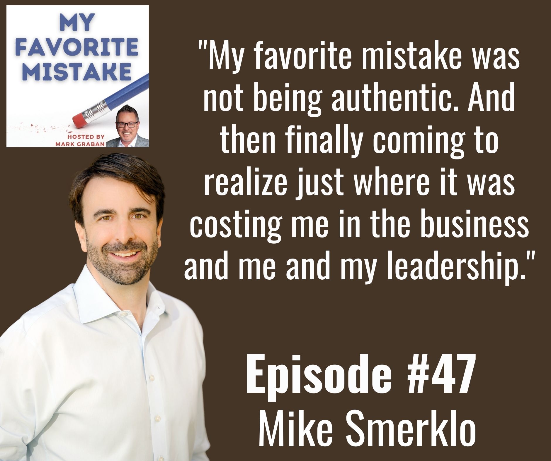 "My favorite mistake was not being authentic. And then finally coming to realize just where it was costing me in the business and me and my leadership."