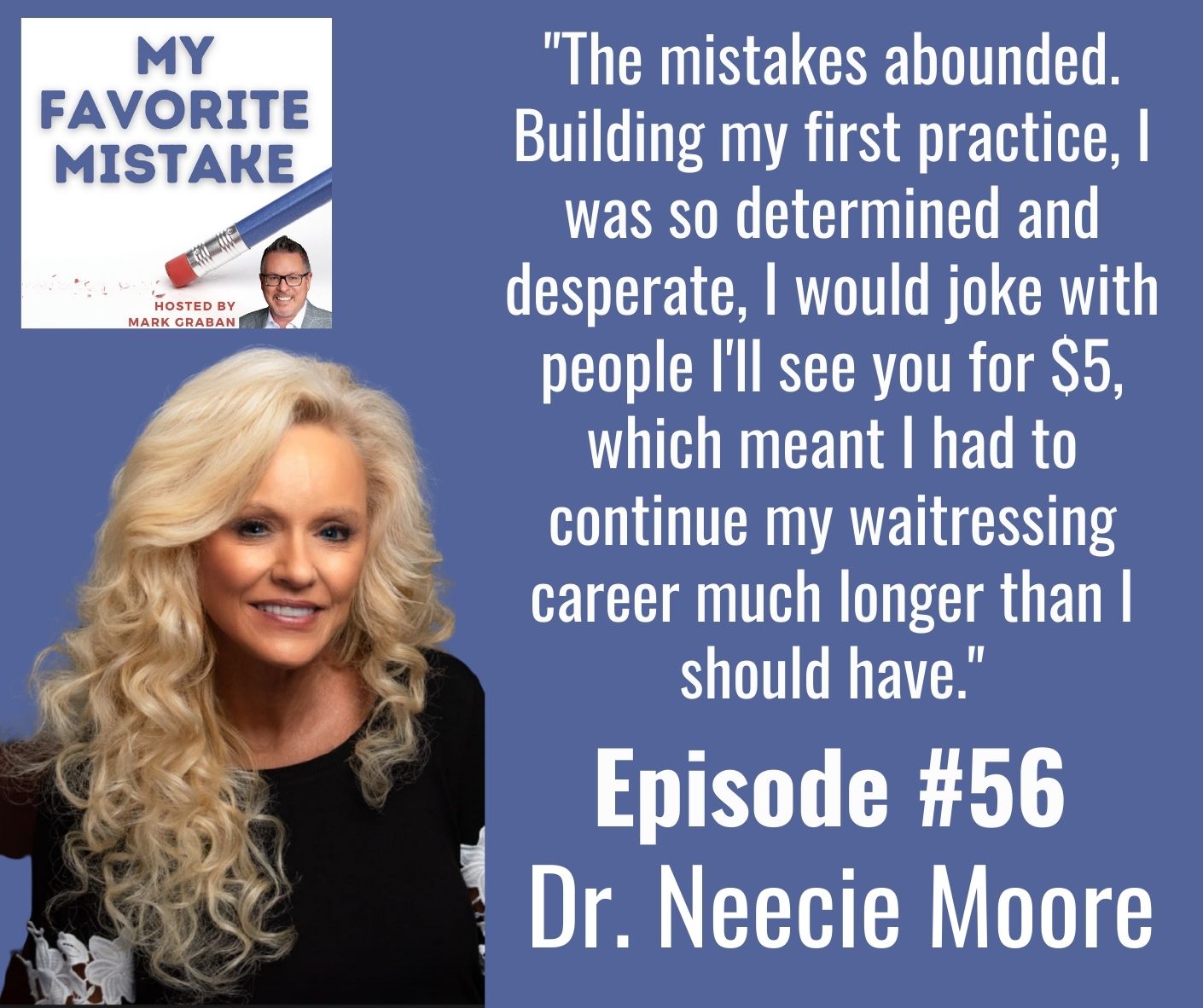 "The mistakes abounded. Building my first practice, I was so determined and desperate, I would joke with people I'll see you for $5, which meant I had to continue my waitressing career much longer than I should have."