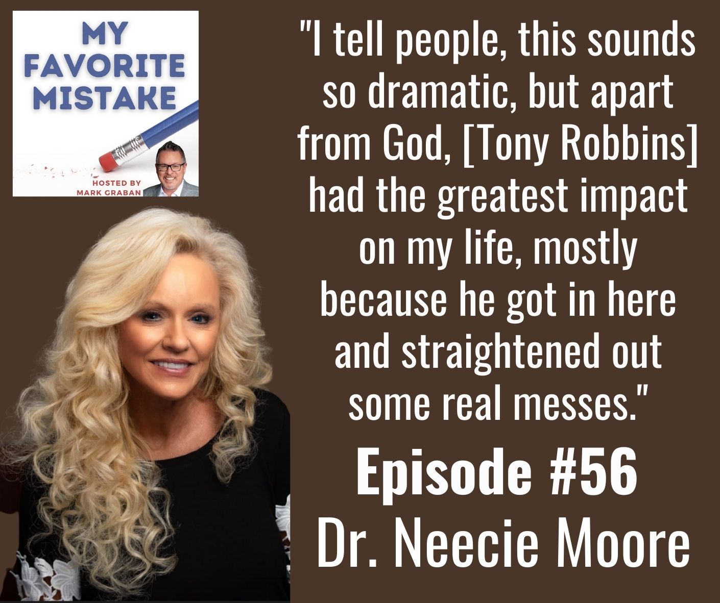 "I tell people, this sounds so dramatic, but apart from God, [Tony Robbins] had the greatest impact on my life, mostly because he got in here and straightened out some real messes."