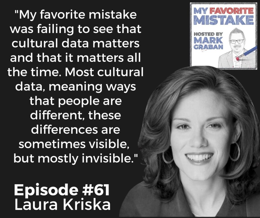 "My favorite mistake was failing to see that cultural data matters and that it matters all the time. Most cultural data, meaning ways that people are different, these differences are sometimes visible, 
but mostly invisible."