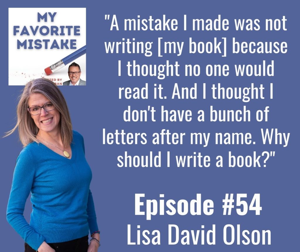 "A mistake I made was not writing [my book] because I thought no one would read it. And I thought I don't have a bunch of letters after my name. Why should I write a book?"