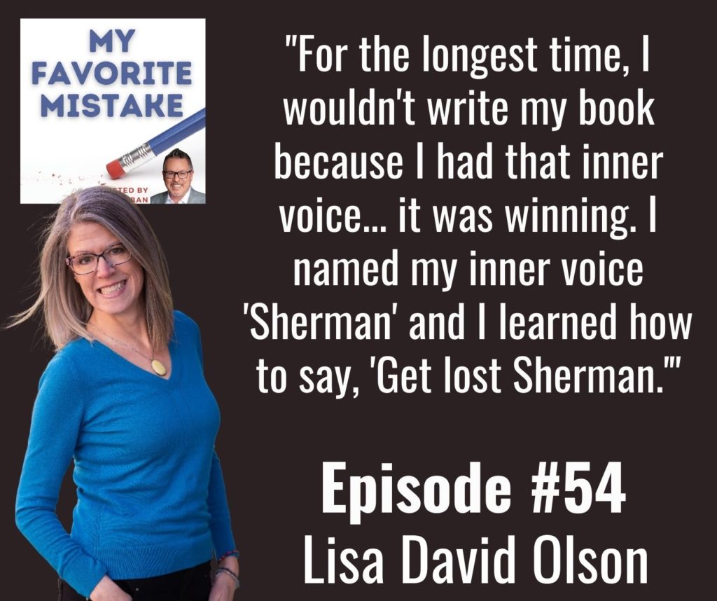 "For the longest time, I wouldn't write my book because I had that inner voice... it was winning. I named my inner voice 'Sherman' and I learned how to say, 'Get lost Sherman.'"