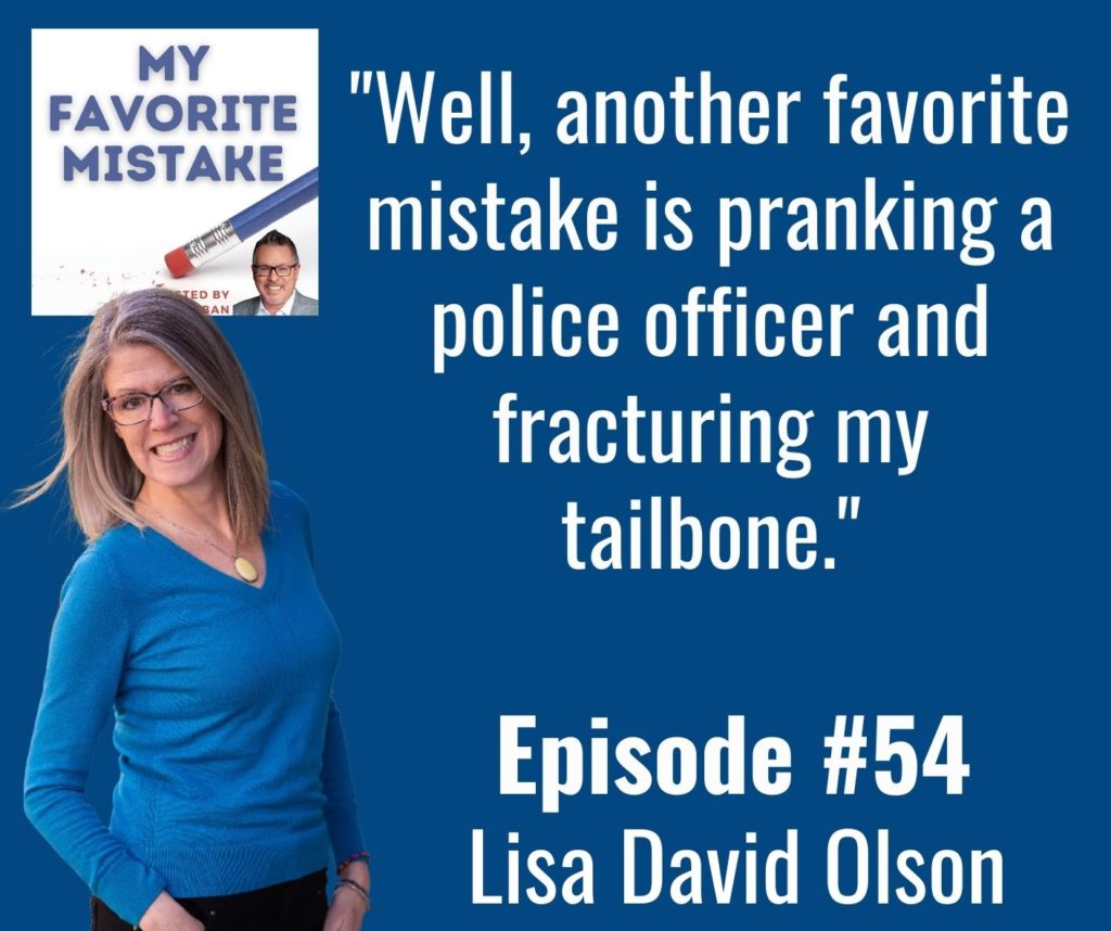 "Well, another favorite mistake is pranking a police officer and fracturing my tailbone."