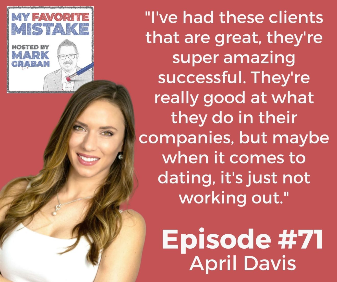 "I've had these clients that are great, they're super amazing successful. They're really good at what they do in their companies, but maybe when it comes to dating, it's just not working out."