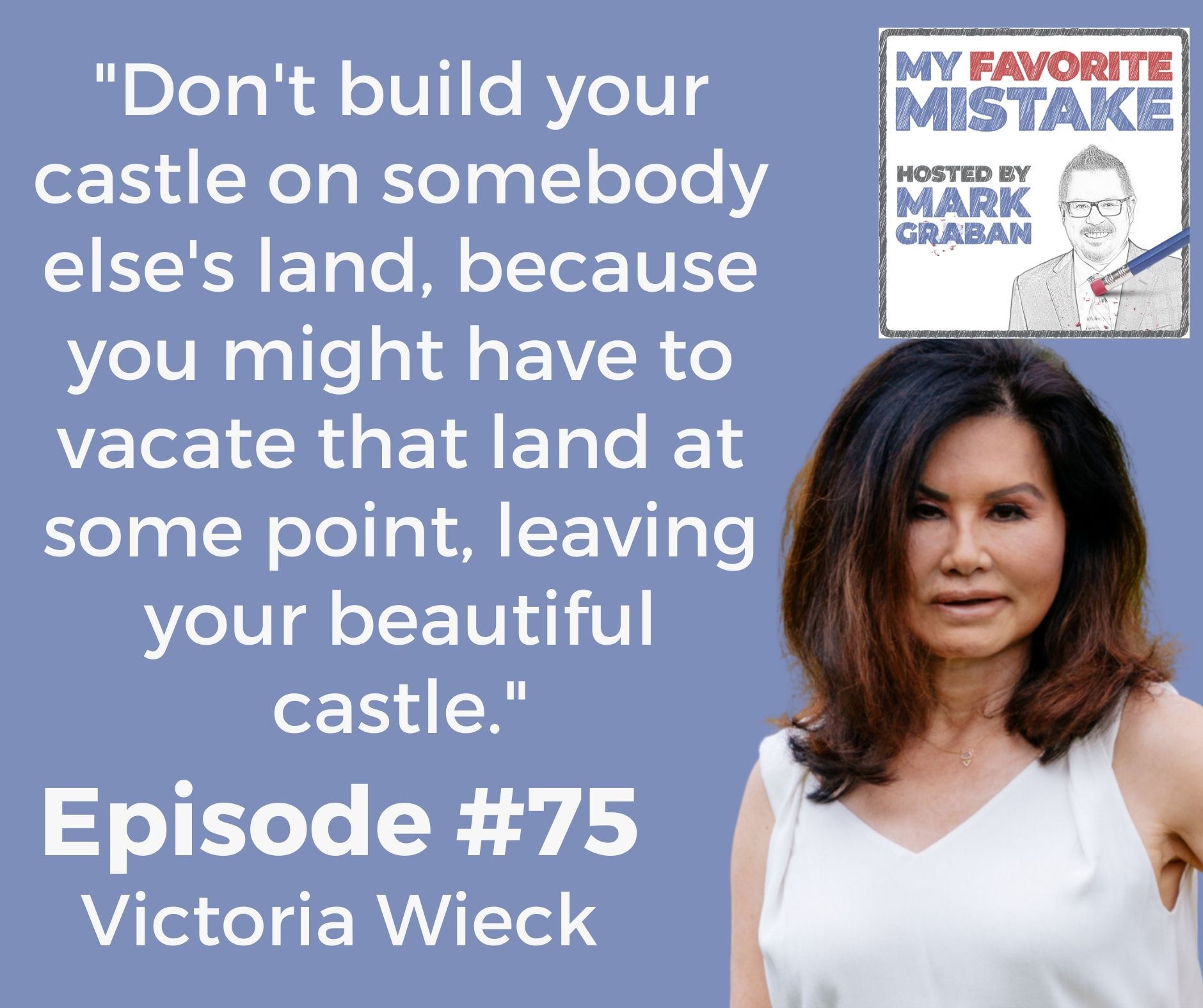 "Don't build your castle on somebody else's land, because you might have to vacate that land at some point, leaving your beautiful castle."