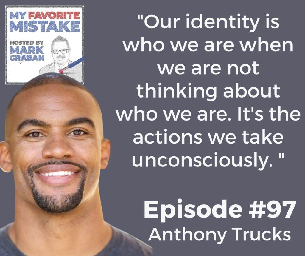 "Our identity is who we are when we are not thinking about who we are. It's the actions we take unconsciously. "
