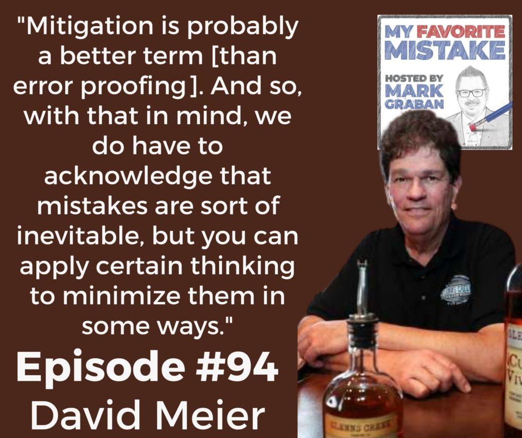 "Mitigation is probably a better term [than error proofing]. And so, with that in mind, we do have to acknowledge that mistakes are sort of inevitable, but you can apply certain thinking to minimize them in some ways."