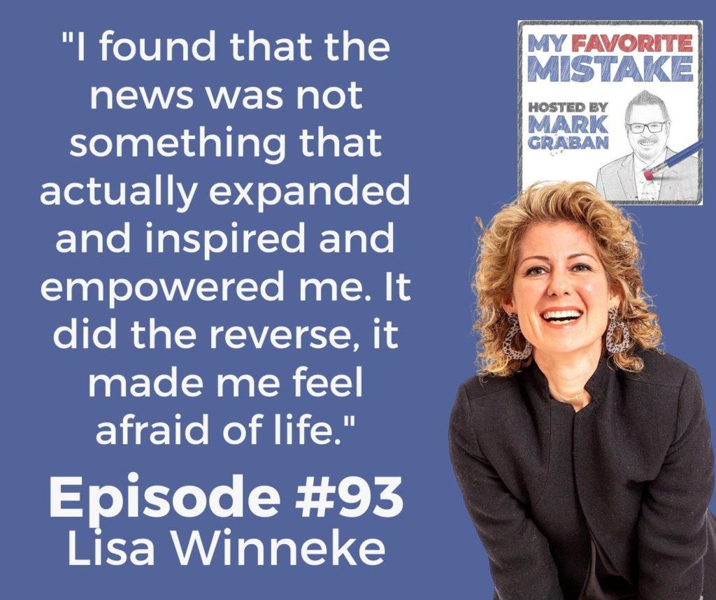 "I found that the news was not something that actually expanded and inspired and empowered me. It did the reverse, it made me feel afraid of life."