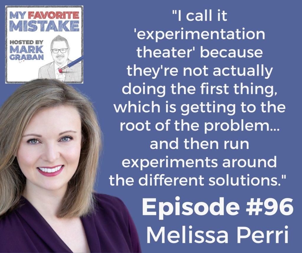 "I call it 'experimentation theater' because they're not actually doing the first thing, which is getting to the root of the problem... and then run experiments around the different solutions." 