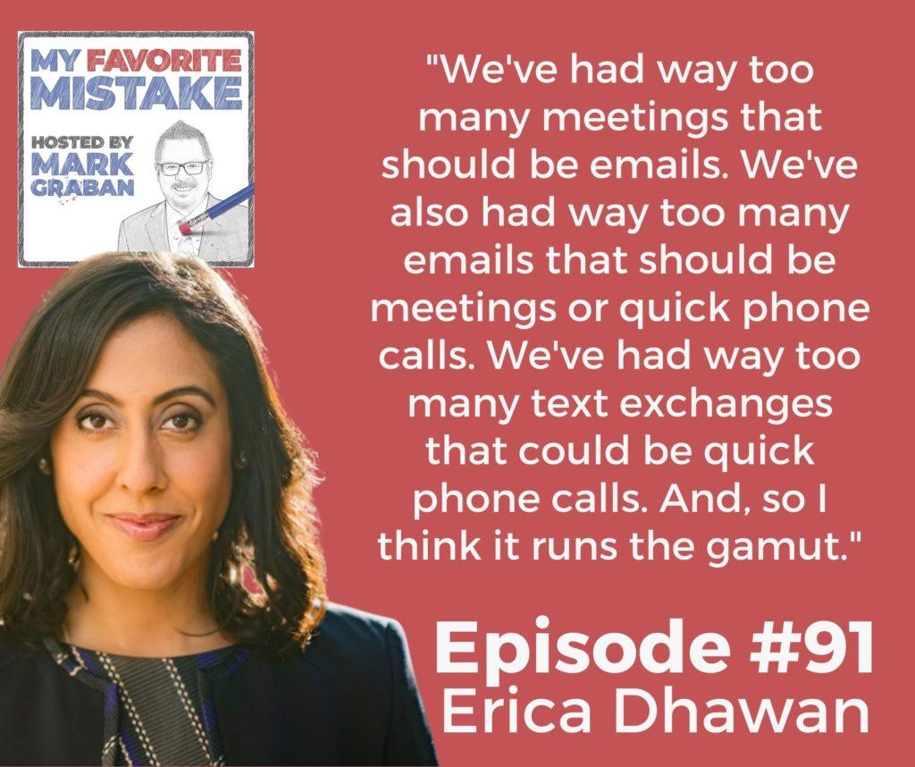 "We've had way too many meetings that should be emails. We've also had way too many emails that should be meetings or quick phone calls. We've had way too many text exchanges that could be quick phone calls. And, so I think it runs the gamut."