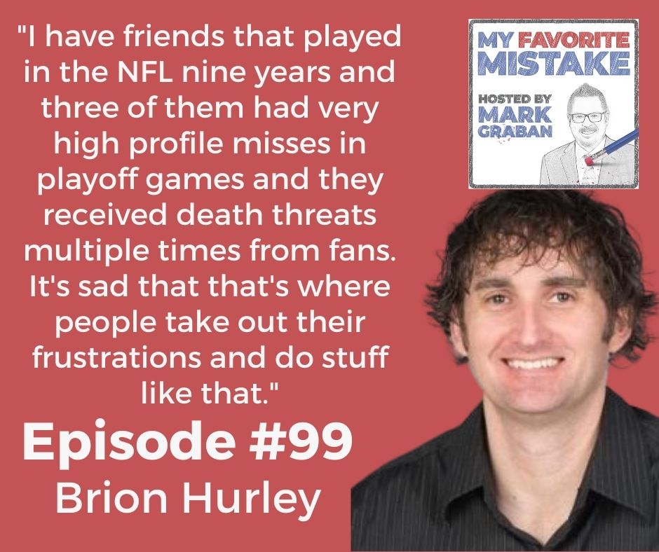 "I have friends that played in the NFL nine years and three of them had very high profile misses in playoff games and they received death threats multiple times from fans. It's sad that that's where people take out their frustrations and do stuff like that."