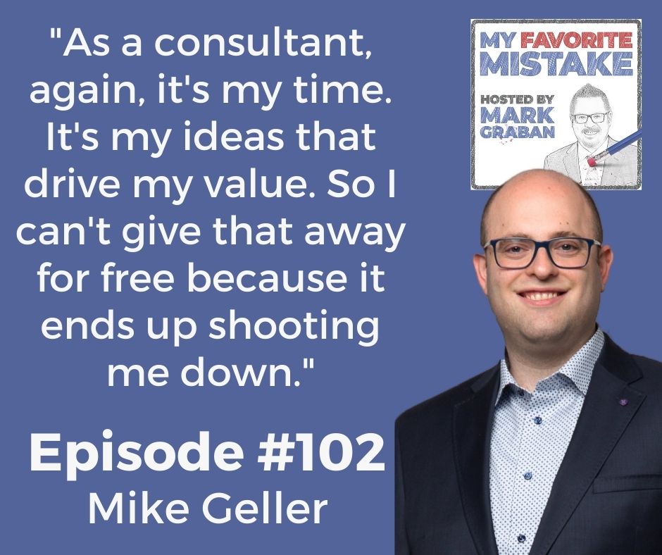 "As a consultant, again, it's my time. It's my ideas that drive my value. So I can't give that away for free because it ends up shooting me down."