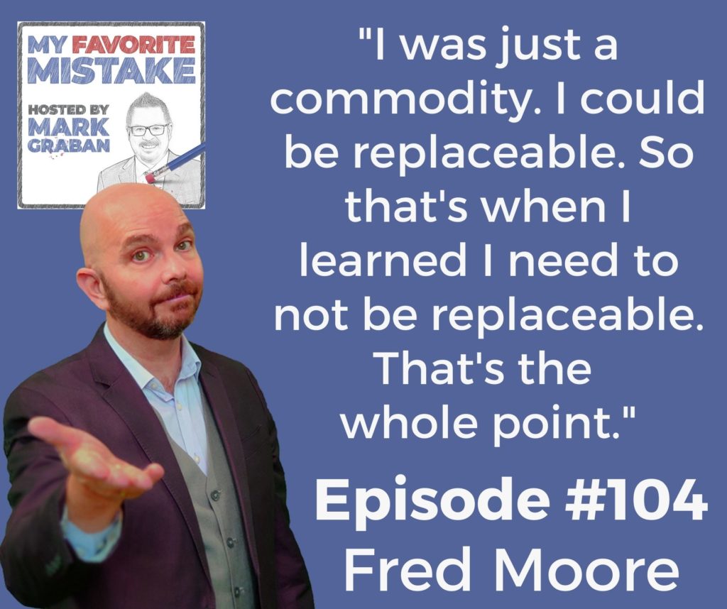 Fred Moore: "I was just a commodity. I could be replaceable. So that's when I learned I need to not be replaceable. That's the whole point."