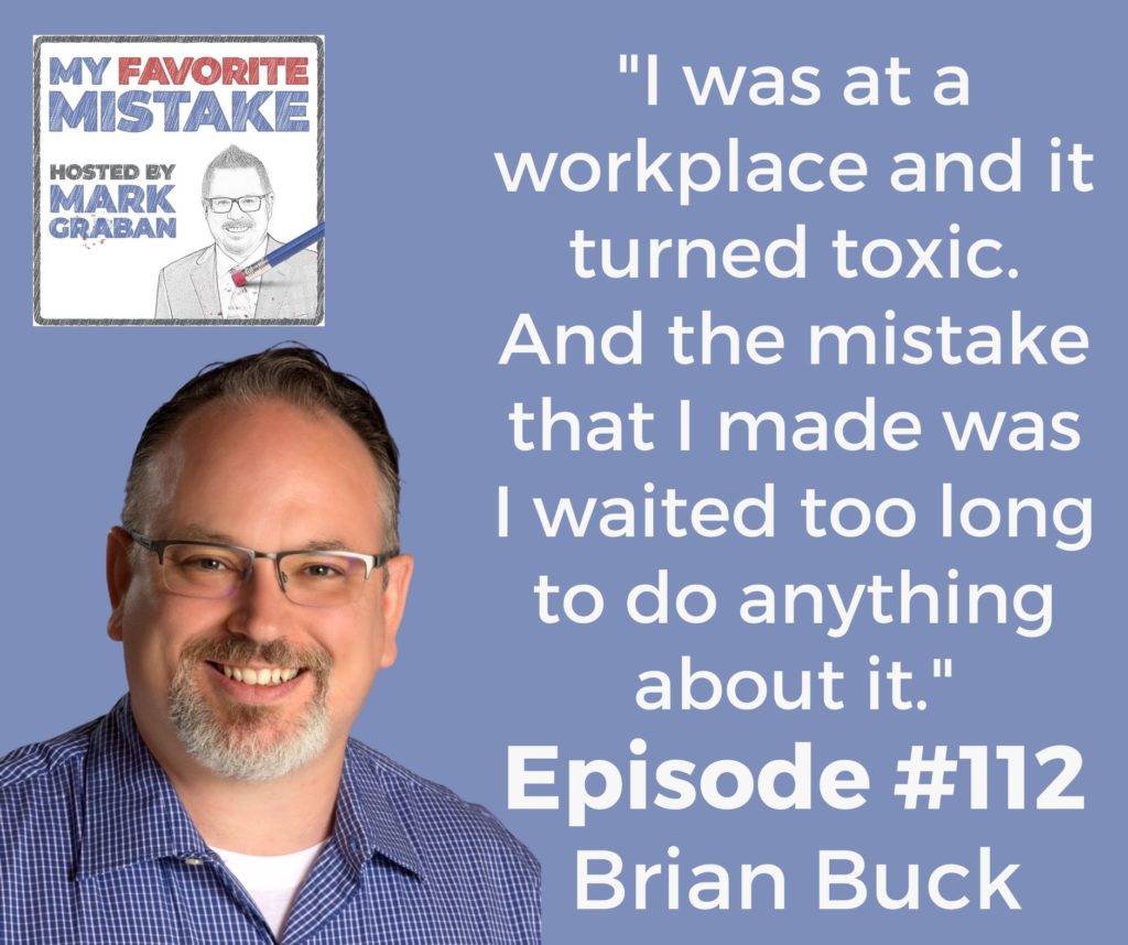 "I was at a workplace and it turned toxic. And the mistake that I made was I waited too long to do anything about it."