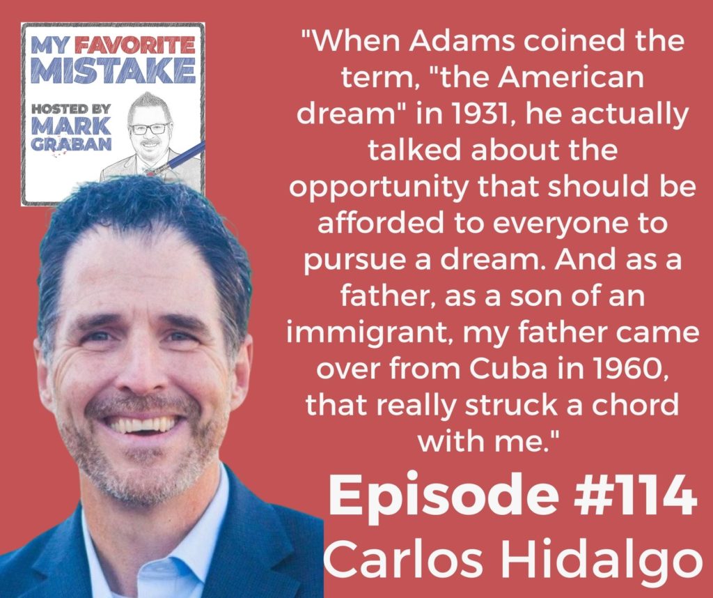 "When Adams coined the term, 'the American dream' in 1931, he actually talked about the opportunity that should be afforded to everyone to pursue a dream. And as a father, as a son of an immigrant, my father came over from Cuba in 1960, that really struck a chord with me." 