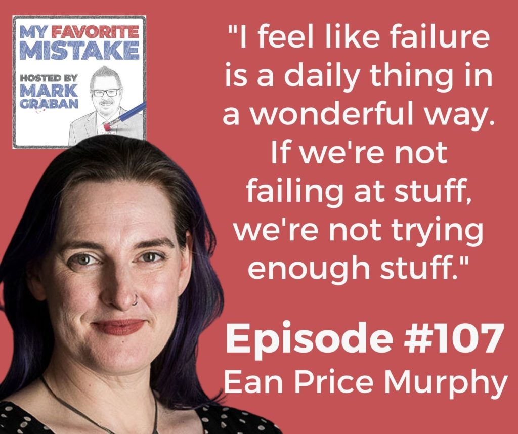 "I feel like failure is a daily thing in a wonderful way. If we're not failing at stuff, we're not trying enough stuff."