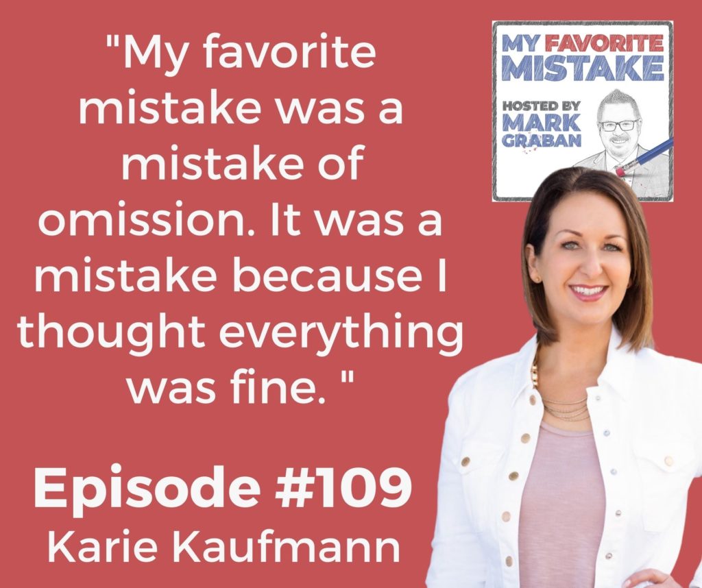 "My favorite mistake was a mistake of omission. It was a mistake because I thought everything was fine. "