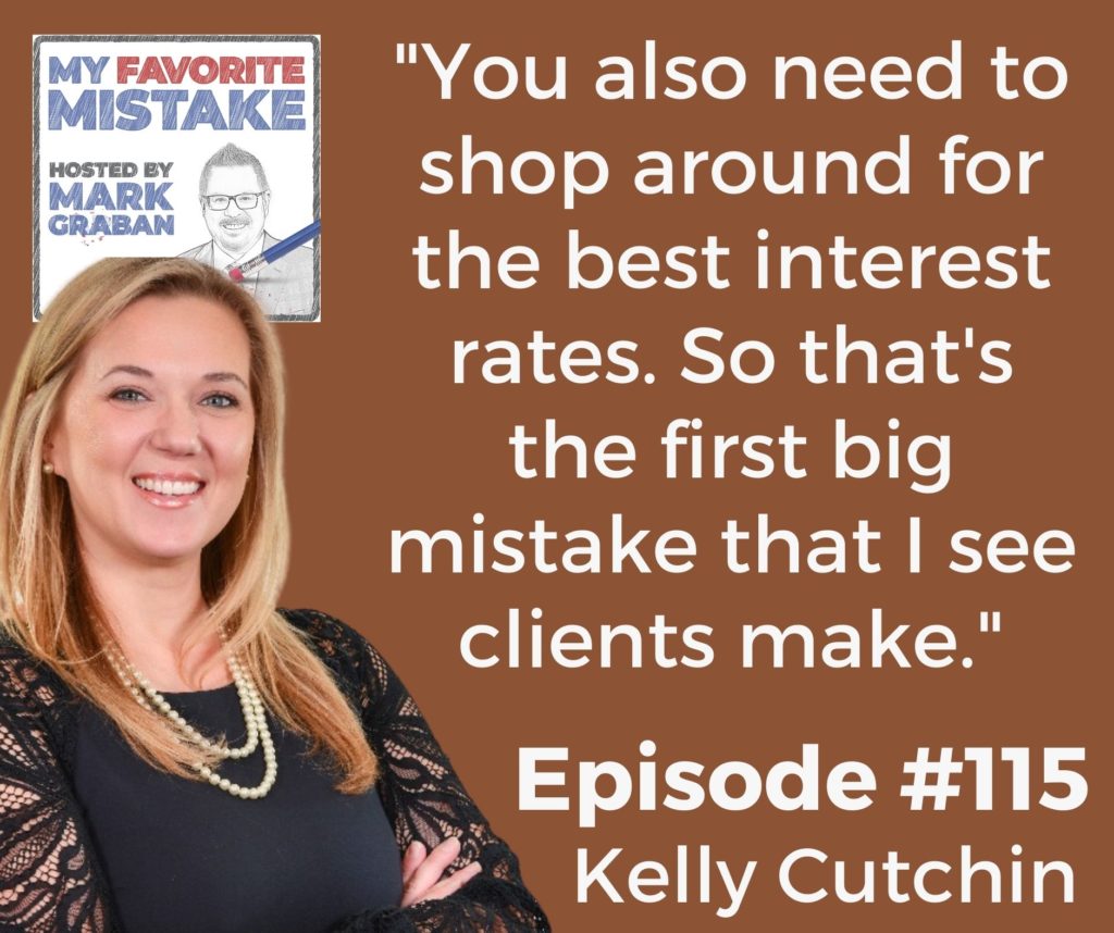 Kelly Cutchin "You also need to shop around for the best interest rates. So that's the first big mistake that I see clients make."