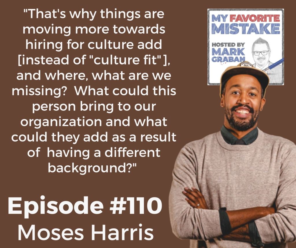 "That's why things are moving more towards hiring for culture add [instead of "culture fit"], and where, what are we missing?  What could this person bring to our organization and what could they add as a result of  having a different background?" 