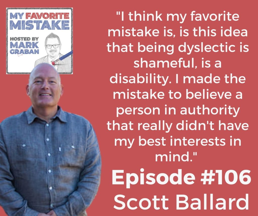 "I think my favorite mistake is, is this idea that being dyslectic is shameful, is a disability. I made the mistake to believe a person in authority that really didn't have my best interests in mind." 