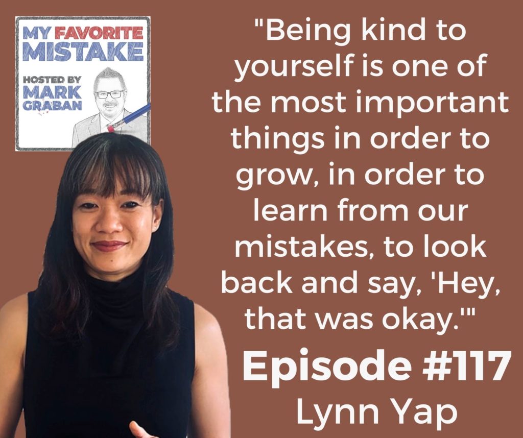 "Being kind to yourself is one of the most important things in order to grow, in order to learn from our mistakes, to look back and say, 'Hey, that was okay.'" - Lynn Yap