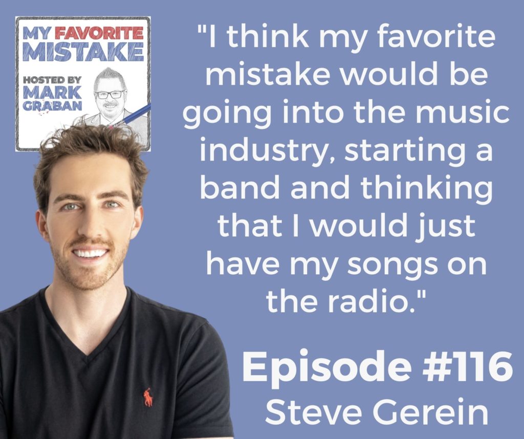 "I think my favorite mistake would be going into the music industry, starting a band and thinking that I would just have my songs on the radio."