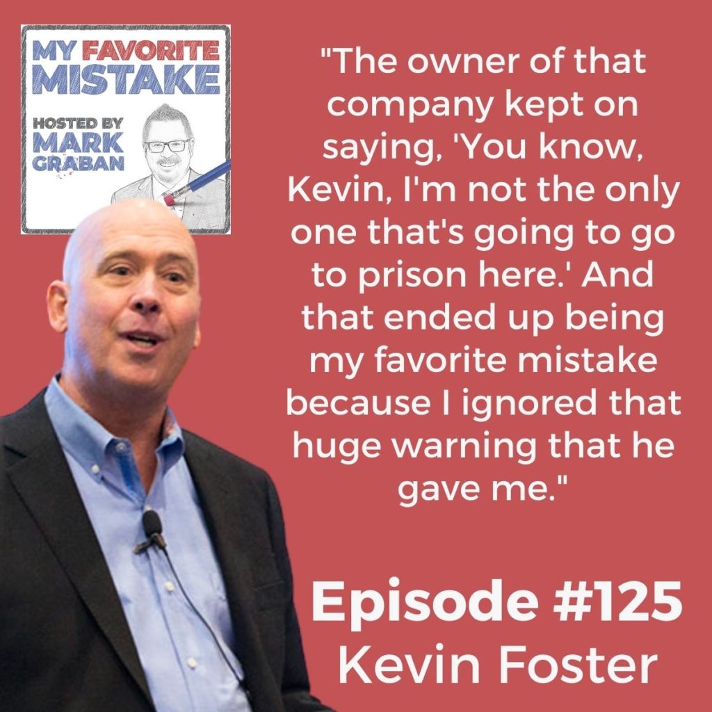 "The owner of that company kept on saying, 'You know, Kevin, I'm not the only one that's going to go to prison here.' And that ended up being my favorite mistake because I ignored that huge warning that he gave me."