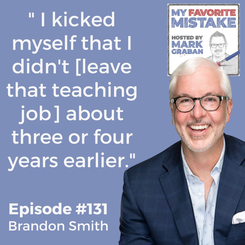 " I kicked myself that I didn't [leave that teaching job] about three or four years earlier."