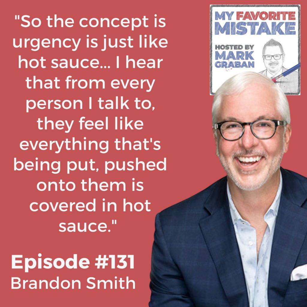 "So the concept is urgency is just like hot sauce... I hear that from every person I talk to, they feel like everything that's being put, pushed onto them is covered in hot sauce." 