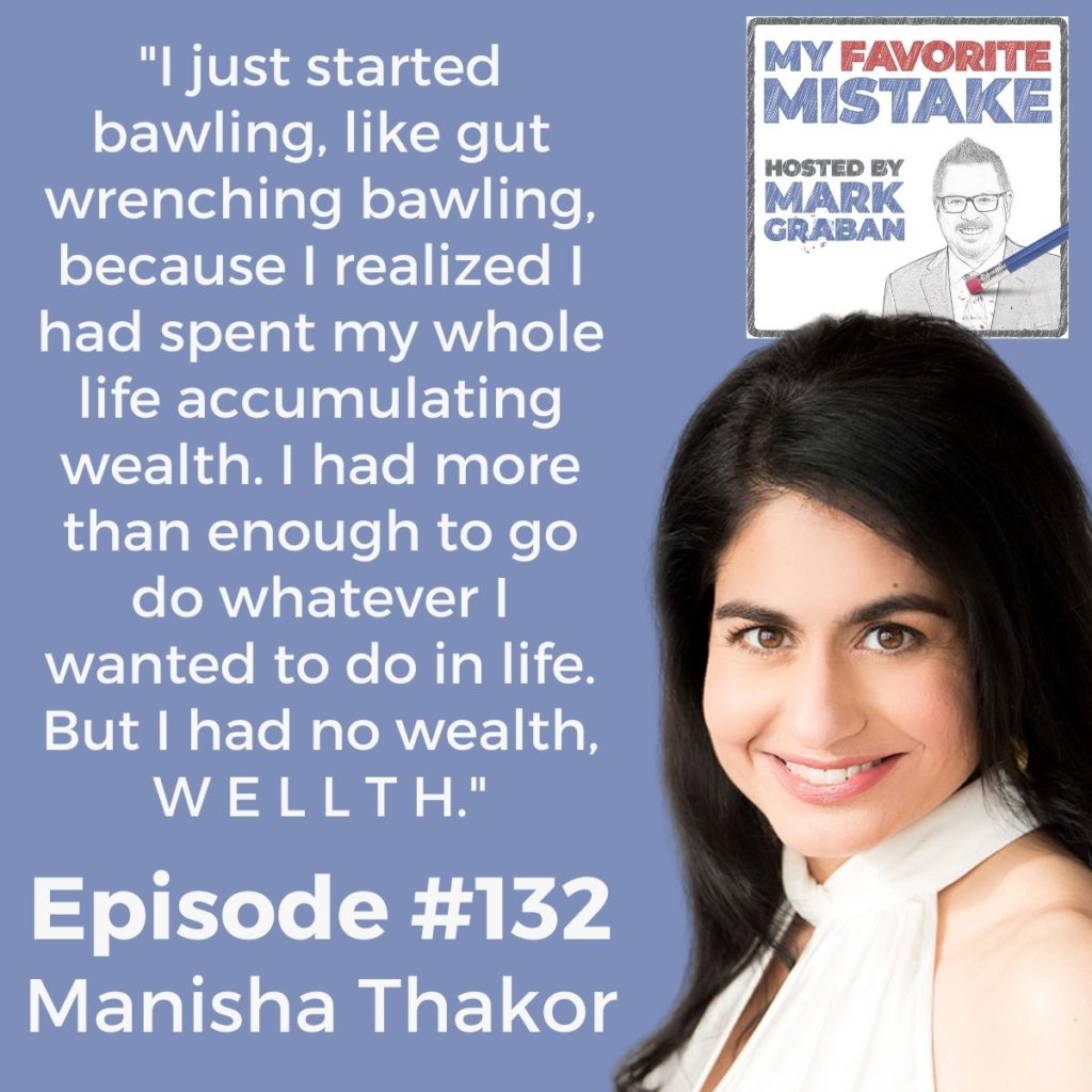 "I just started bawling, like gut wrenching bawling, because I realized I had spent my whole life accumulating wealth. I had more than enough to go do whatever I wanted to do in life. But I had no wealth, W E L L T H."